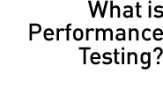 What is Performance Testing